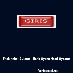 Fashionbet Aviator - U&ccedil;ak Oyunu Nasıl Oynanır