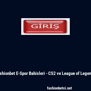 Fashionbet E-Spor Bahisleri - CS2 ve League of Legends