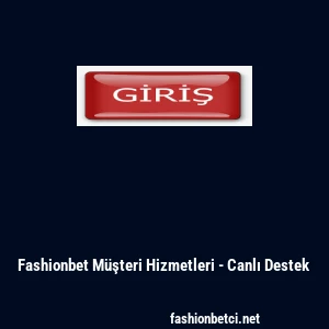 Fashionbet M&uuml;şteri Hizmetleri - Canlı Destek