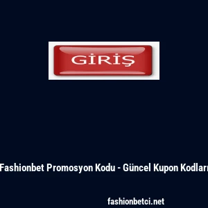 Fashionbet Promosyon Kodu - G&uuml;ncel Kupon Kodları