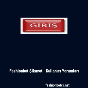 Fashionbet Şikayet - Kullanıcı Yorumları
