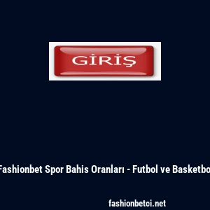 Fashionbet Spor Bahis Oranları - Futbol ve Basketbol