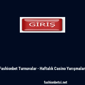 Fashionbet Turnuvalar - Haftalık Casino Yarışmaları